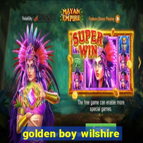 golden boy wilshire